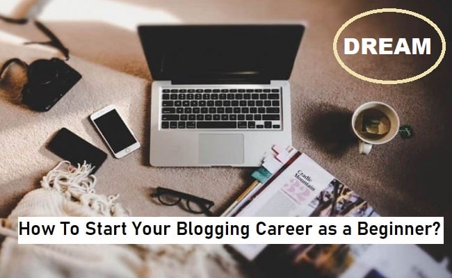 how to start your blogging career as a beginner?